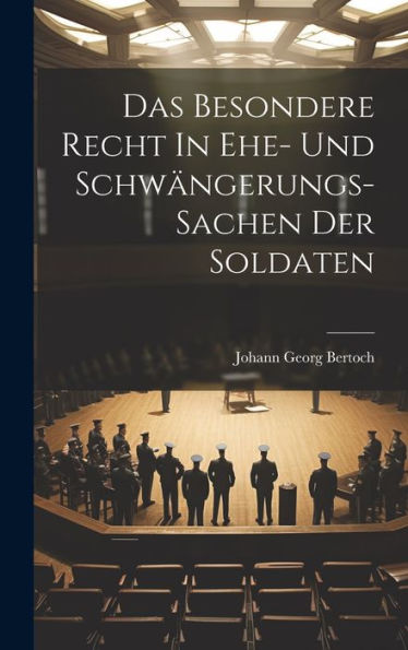 Das Besondere Recht In Ehe- Und Schwängerungs-Sachen Der Soldaten