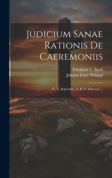 Judicium Sanae Rationis De Caeremoniis: D. X. Septembr. A. R. S. Mdccxxi.... (Latin Edition)