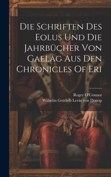 Die Schriften Des Eolus Und Die Jahrbücher Von Gaelag Aus Den Chronicles Of Eri