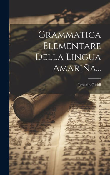 Grammatica Elementare Della Lingua Amariña... (Italian Edition)