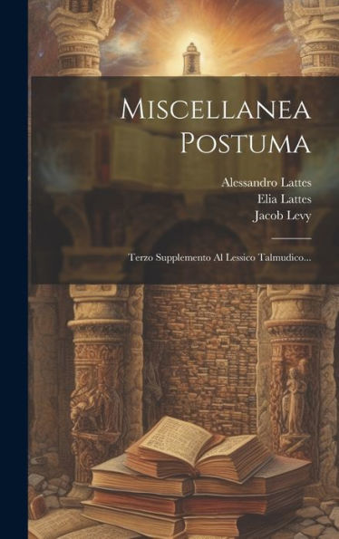 Miscellanea Postuma: Terzo Supplemento Al Lessico Talmudico... (Italian Edition)