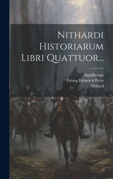 Nithardi Historiarum Libri Quattuor... (Latin Edition)