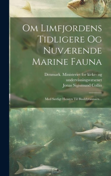 Om Limfjordens Tidligere Og Nuværende Marine Fauna: Med Særligt Hensyn Til Bløddyraunaen... (Danish Edition)