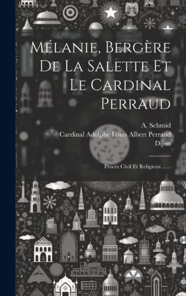 Mélanie, Bergère De La Salette Et Le Cardinal Perraud: Procès Civil Et Religieux ...... (French Edition)