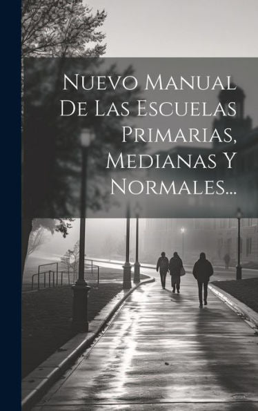 Nuevo Manual De Las Escuelas Primarias, Medianas Y Normales... (Spanish Edition)