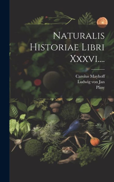 Naturalis Historiae Libri Xxxvi.... (Latin Edition)