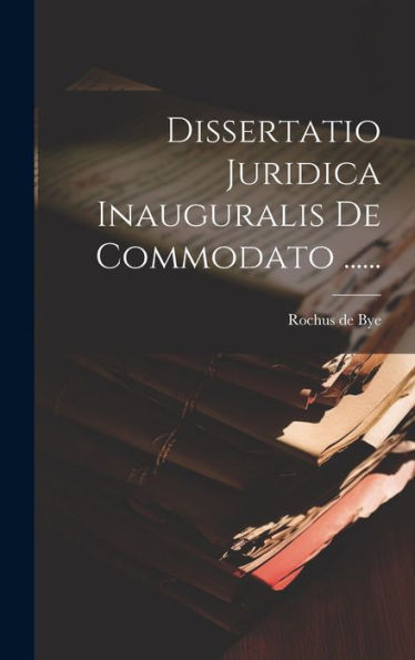Dissertatio Juridica Inauguralis De Commodato ...... (Latin Edition)