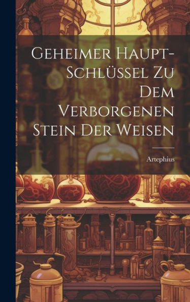 Geheimer Haupt-Schlüssel Zu Dem Verborgenen Stein Der Weisen