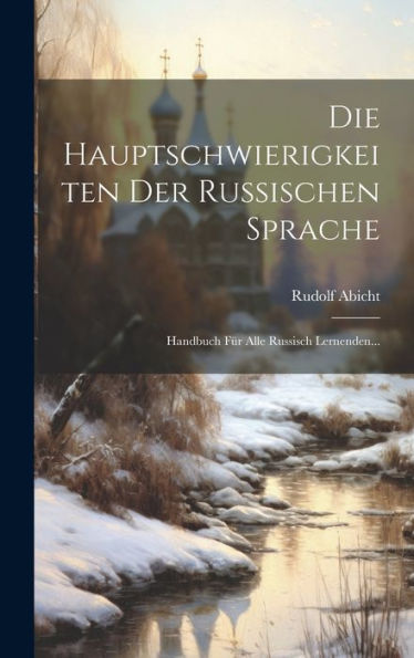 Die Hauptschwierigkeiten Der Russischen Sprache: Handbuch Für Alle Russisch Lernenden... (Russian Edition)