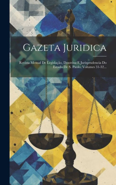 Gazeta Juridica: Revista Mensal De Legislação, Doutrina E Jurisprudencia Do Estado De S. Paulo, Volumes 31-32... (Portuguese Edition)