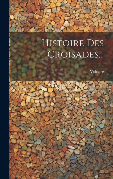 Histoire Des Croisades... (French Edition)