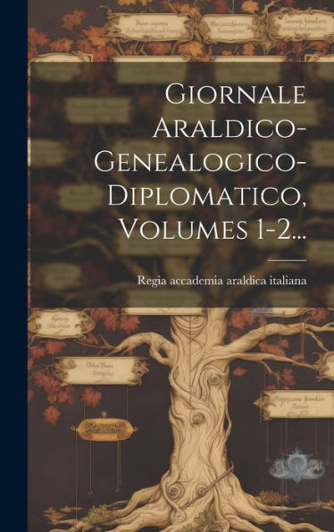 Giornale Araldico-Genealogico-Diplomatico, Volumes 1-2... (Italian Edition)