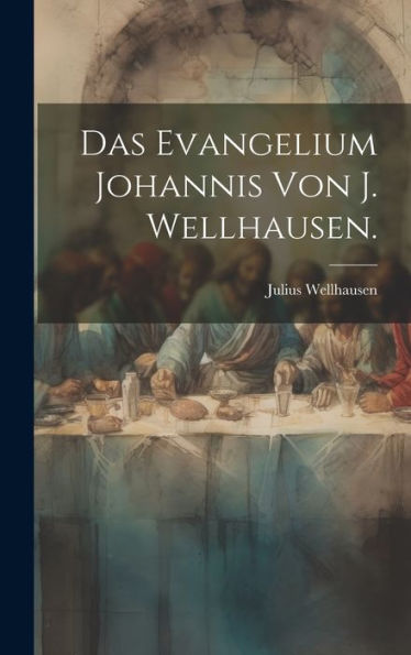 Das Evangelium Johannis Von J. Wellhausen. (German Edition)