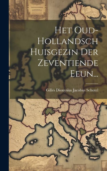 Het Oud-Hollandsch Huisgezin Der Zeventiende Eeun... (Dutch Edition)