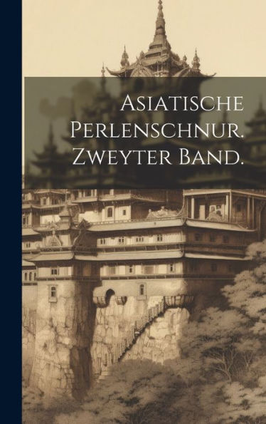 Asiatische Perlenschnur. Zweyter Band. (German Edition)