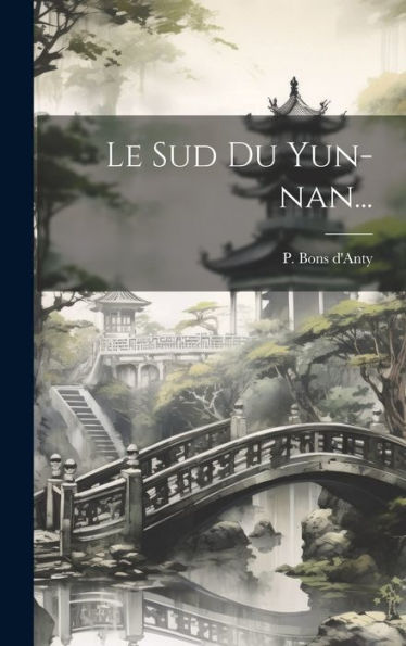 Le Sud Du Yun-Nan... (French Edition)
