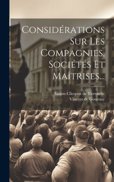 Considérations Sur Les Compagnies, Sociétés Et Maîtrises... (French Edition)