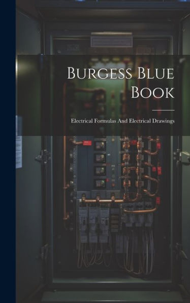 Burgess Blue Book: Electrical Formulas And Electrical Drawings