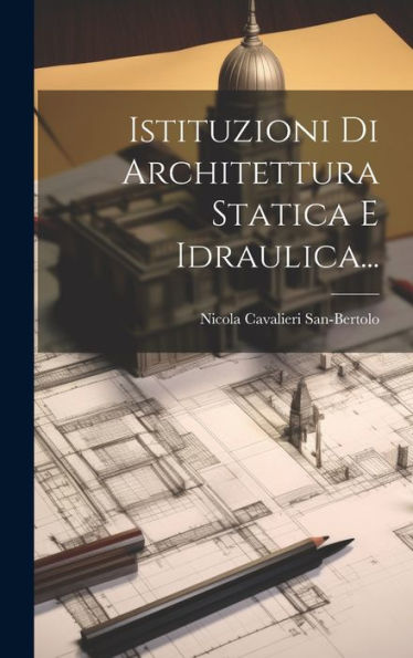 Istituzioni Di Architettura Statica E Idraulica... (Italian Edition)