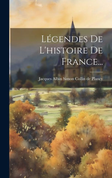 Légendes De L'Histoire De France... (French Edition)
