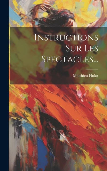 Instructions Sur Les Spectacles... (French Edition)