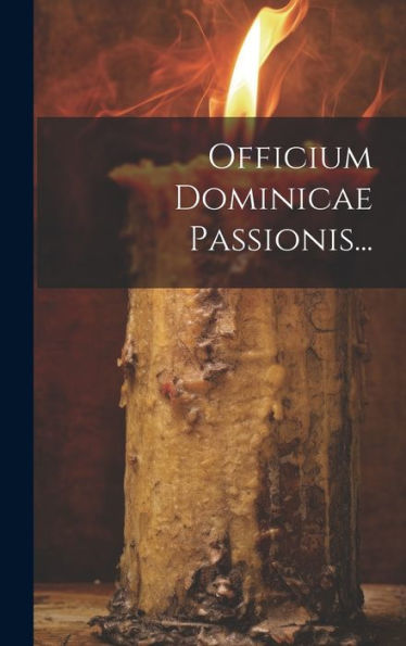Officium Dominicae Passionis... (Latin Edition)