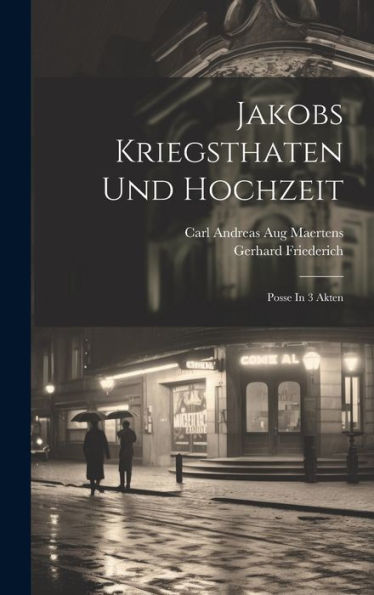 Jakobs Kriegsthaten Und Hochzeit: Posse In 3 Akten