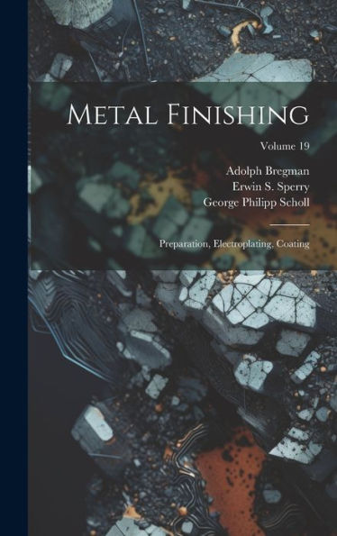 Metal Finishing: Preparation, Electroplating, Coating; Volume 19