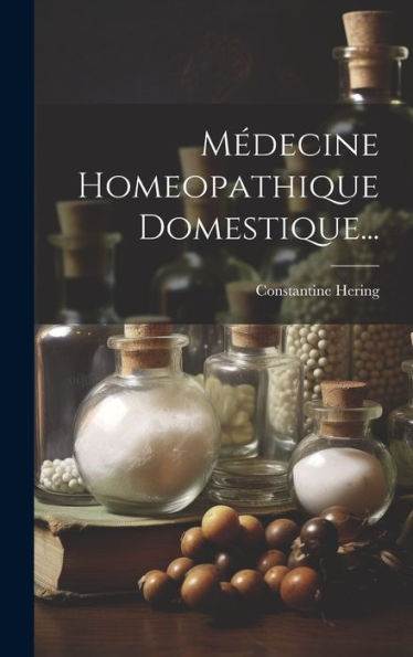 Médecine Homeopathique Domestique... (French Edition) - 9781020555084