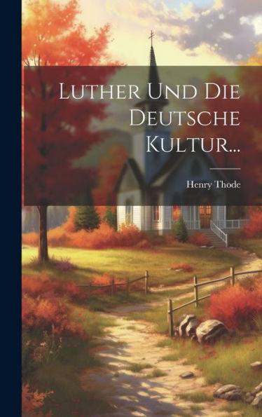 Luther Und Die Deutsche Kultur... (German Edition)
