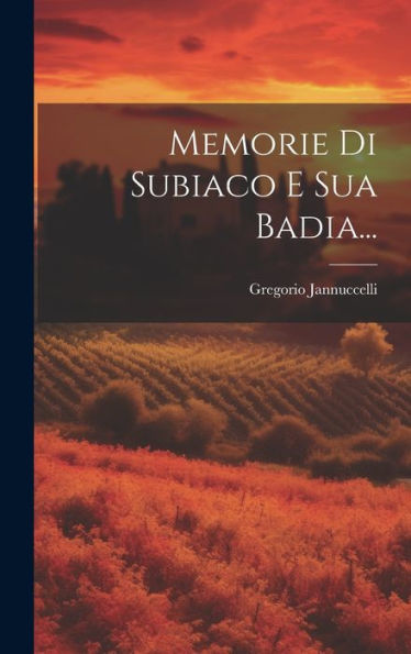 Memorie Di Subiaco E Sua Badia... (Italian Edition)