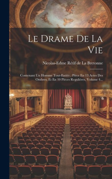 Le Drame De La Vie: Contenant Un Homme Tout-Entiér: Pièce En 13 Actes Des Ombres, Et En 10 Pièces Regulières, Volume 4... (French Edition)