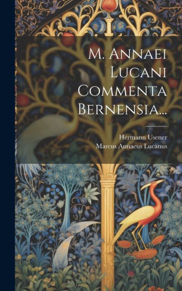 M. Annaei Lucani Commenta Bernensia... (Latin Edition)