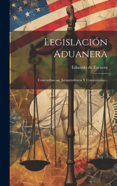 Legislación Aduanera: Concordancias, Jurisprudencia Y Comentarios... (Spanish Edition)