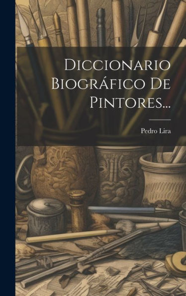 Diccionario Biográfico De Pintores... (Spanish Edition)