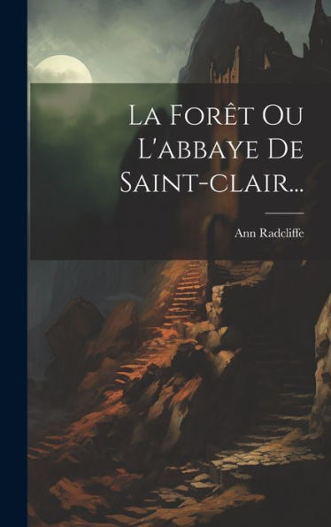 La Forêt Ou L'Abbaye De Saint-Clair... (French Edition)