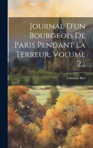 Journal D'Un Bourgeois De Paris Pendant La Terreur, Volume 2... (French Edition)