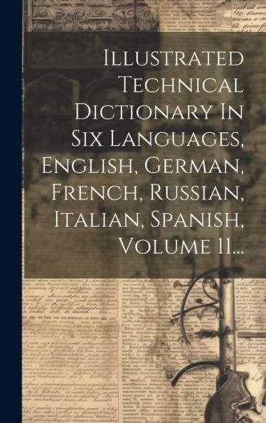 Illustrated Technical Dictionary In Six Languages, English, German, French, Russian, Italian, Spanish, Volume 11... (Russian Edition)