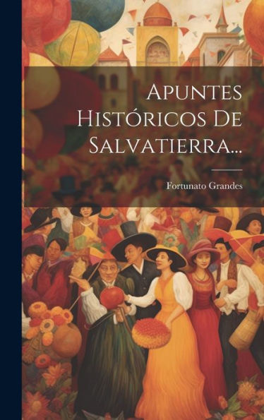 Apuntes Históricos De Salvatierra... (Spanish Edition)