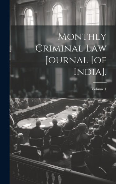 Monthly Criminal Law Journal [Of India].; Volume 1