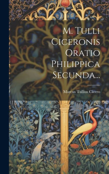 M. Tulli Ciceronis Oratio Philippica Secunda... (Latin Edition)
