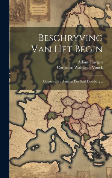 Beschryving Van Het Begin: Opkomst, En Aanwas Der Stad Doesburg... (Dutch Edition)
