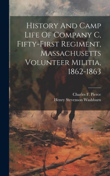 History And Camp Life Of Company C, Fifty-First Regiment, Massachusetts Volunteer Militia, 1862-1863