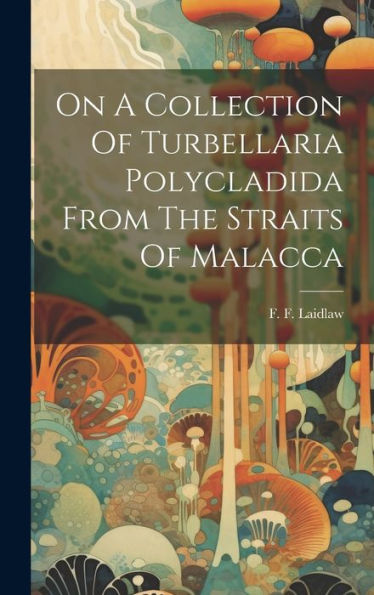 On A Collection Of Turbellaria Polycladida From The Straits Of Malacca