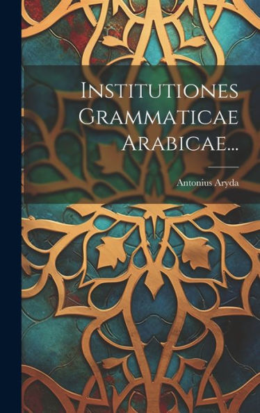 Institutiones Grammaticae Arabicae... (Latin Edition)