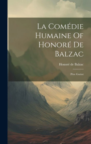 La Comédie Humaine Of Honoré De Balzac: Père Goriot