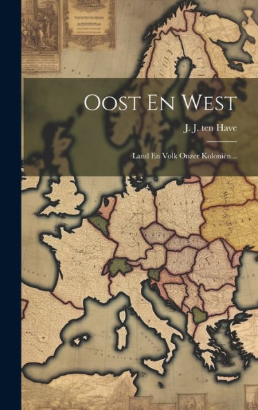 Oost En West: Land En Volk Onzer Koloniën... (Dutch Edition)