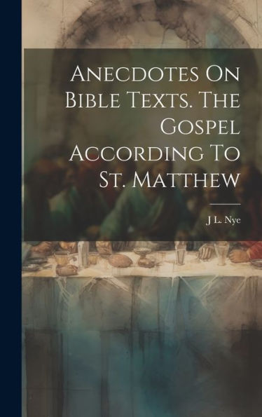 Anecdotes On Bible Texts. The Gospel According To St. Matthew
