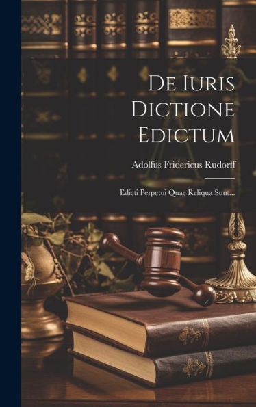 De Iuris Dictione Edictum: Edicti Perpetui Quae Reliqua Sunt... (Latin Edition)