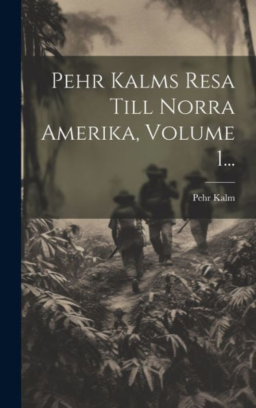 Pehr Kalms Resa Till Norra Amerika, Volume 1... (Swedish Edition)